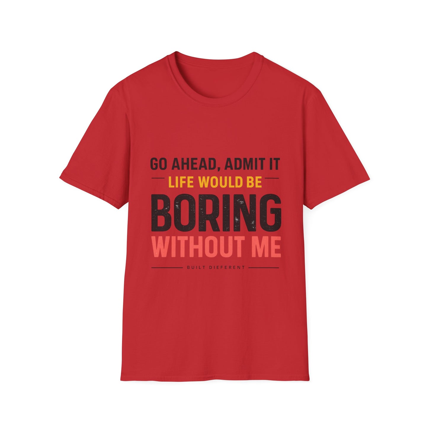 Boring Without Me T‑Shirt — Funny Graphic Tee ("Go Ahead, Admit It")
