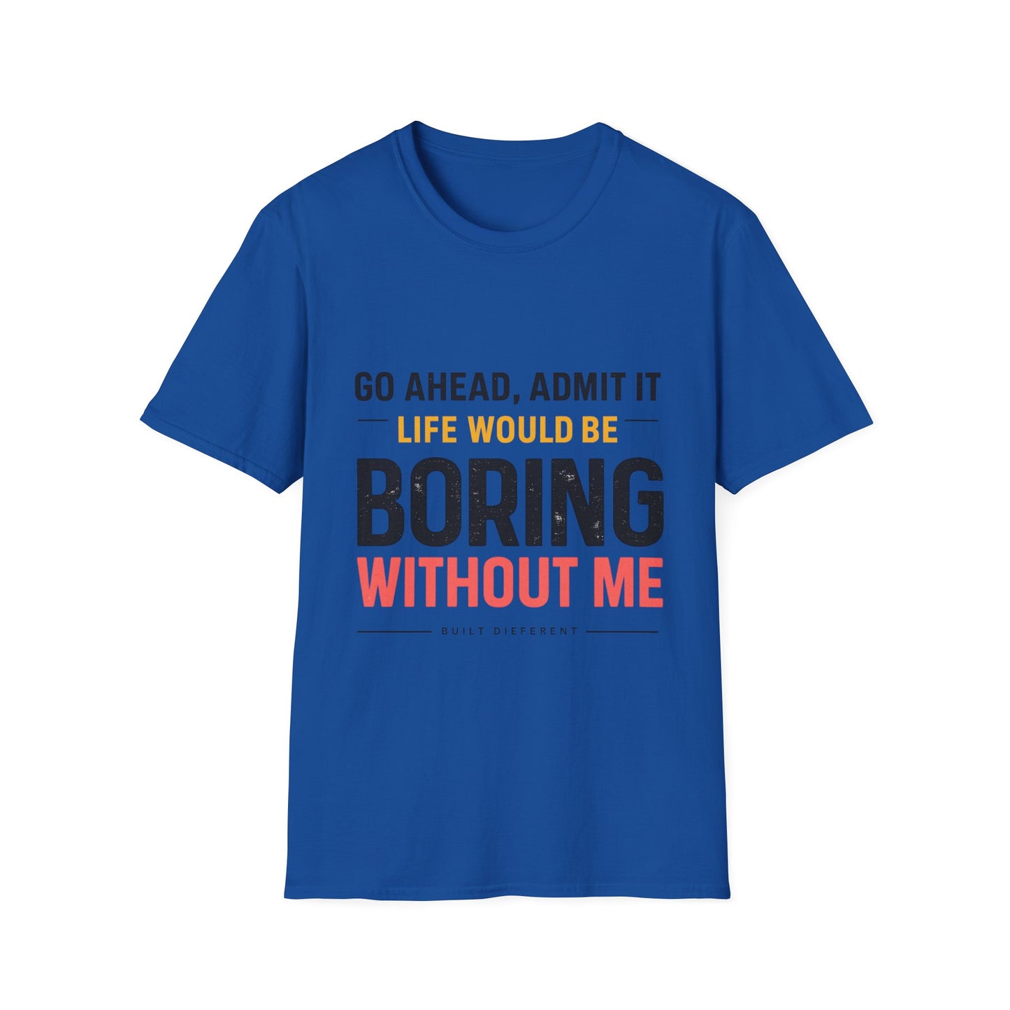 Boring Without Me T‑Shirt — Funny Graphic Tee ("Go Ahead, Admit It")