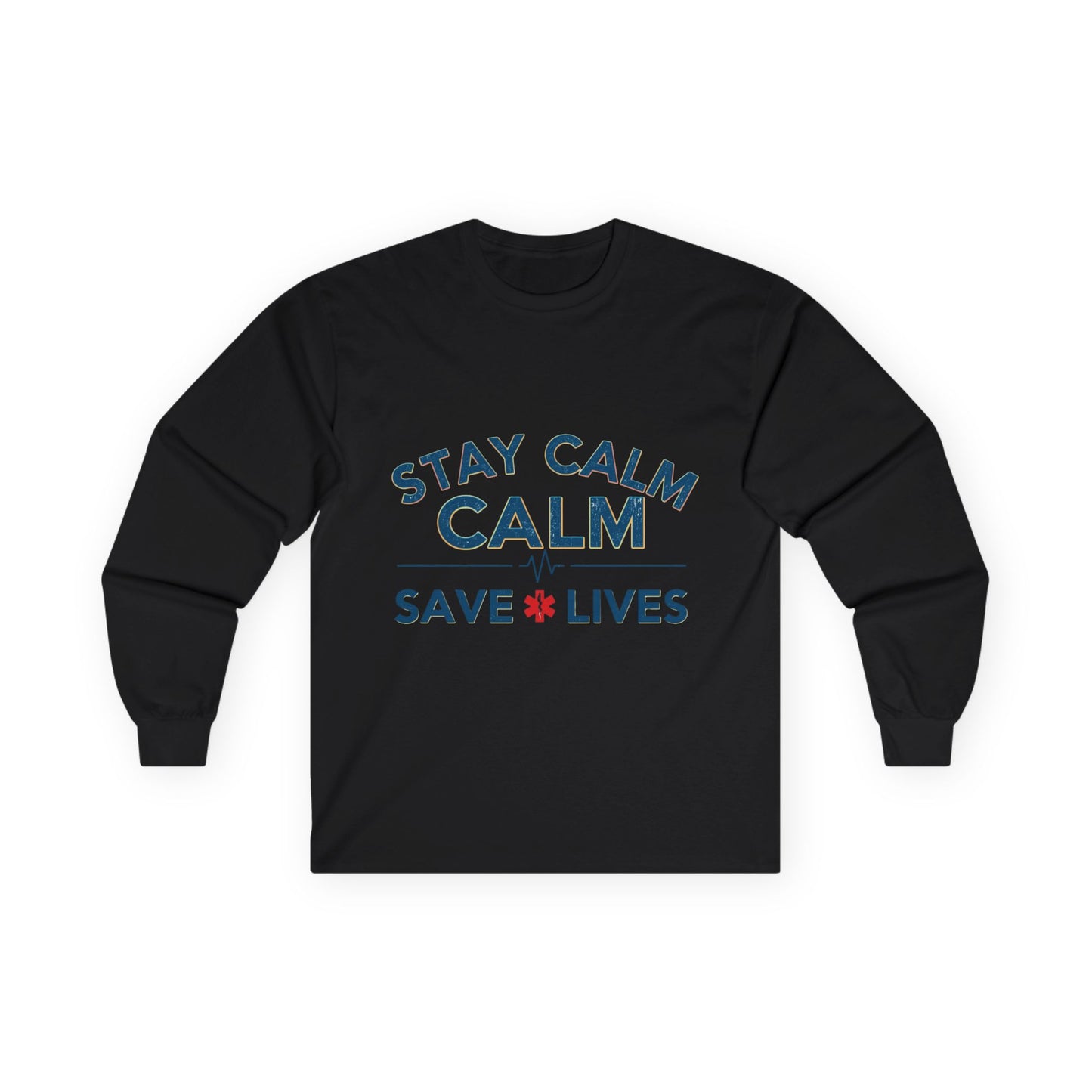 Stay Calm Save Lives Long Sleeve Tee — Medical/First Responder Support Shirt