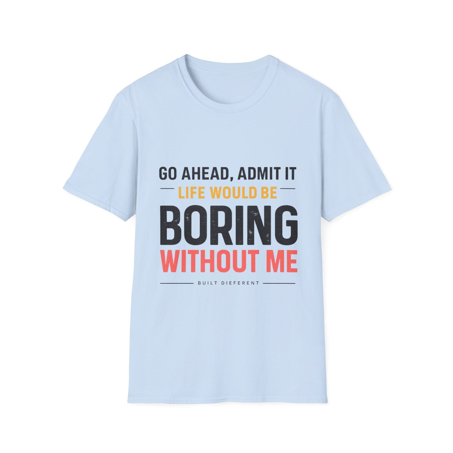 Boring Without Me T‑Shirt — Funny Graphic Tee ("Go Ahead, Admit It")