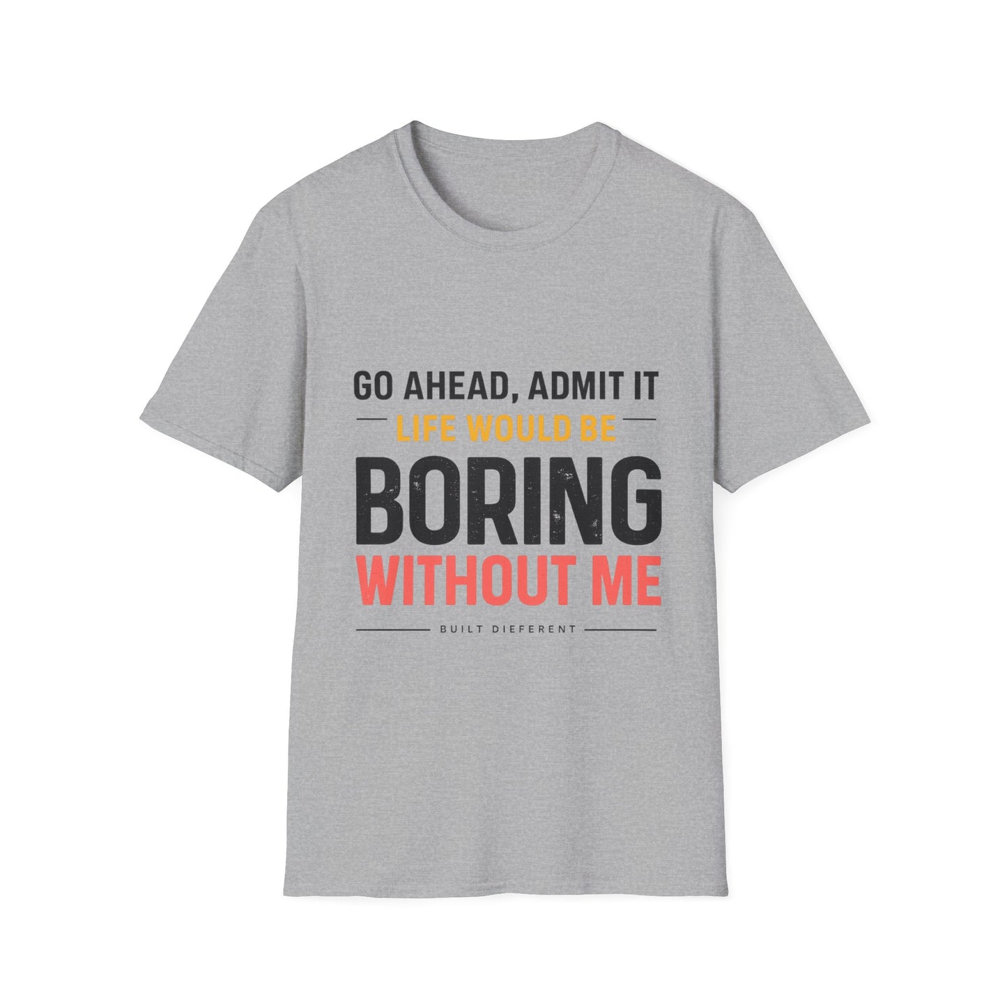 Boring Without Me T‑Shirt — Funny Graphic Tee ("Go Ahead, Admit It")