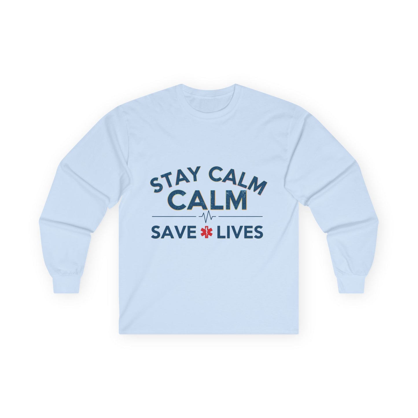 Stay Calm Save Lives Long Sleeve Tee — Medical/First Responder Support Shirt