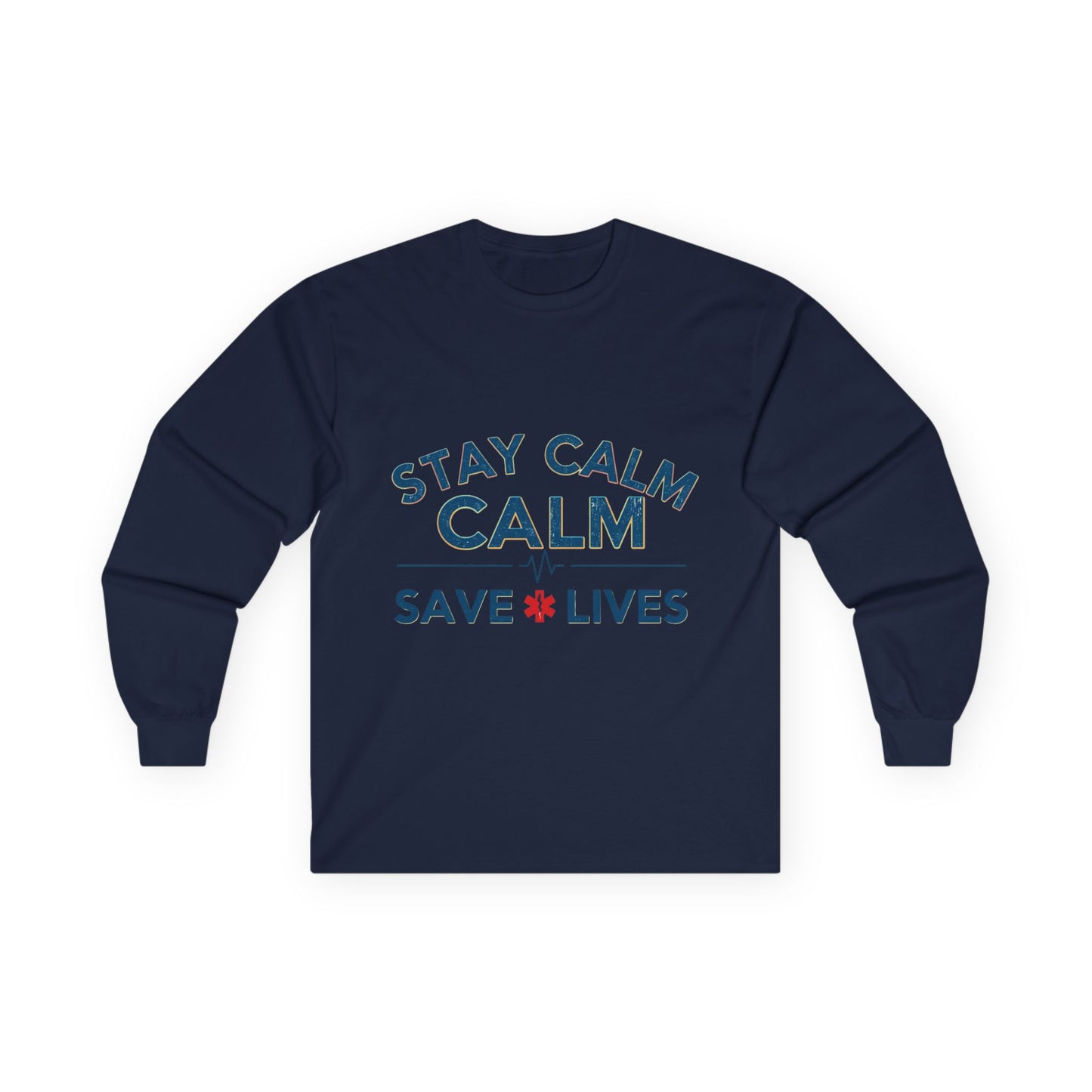 Stay Calm Save Lives Long Sleeve Tee — Medical/First Responder Support Shirt