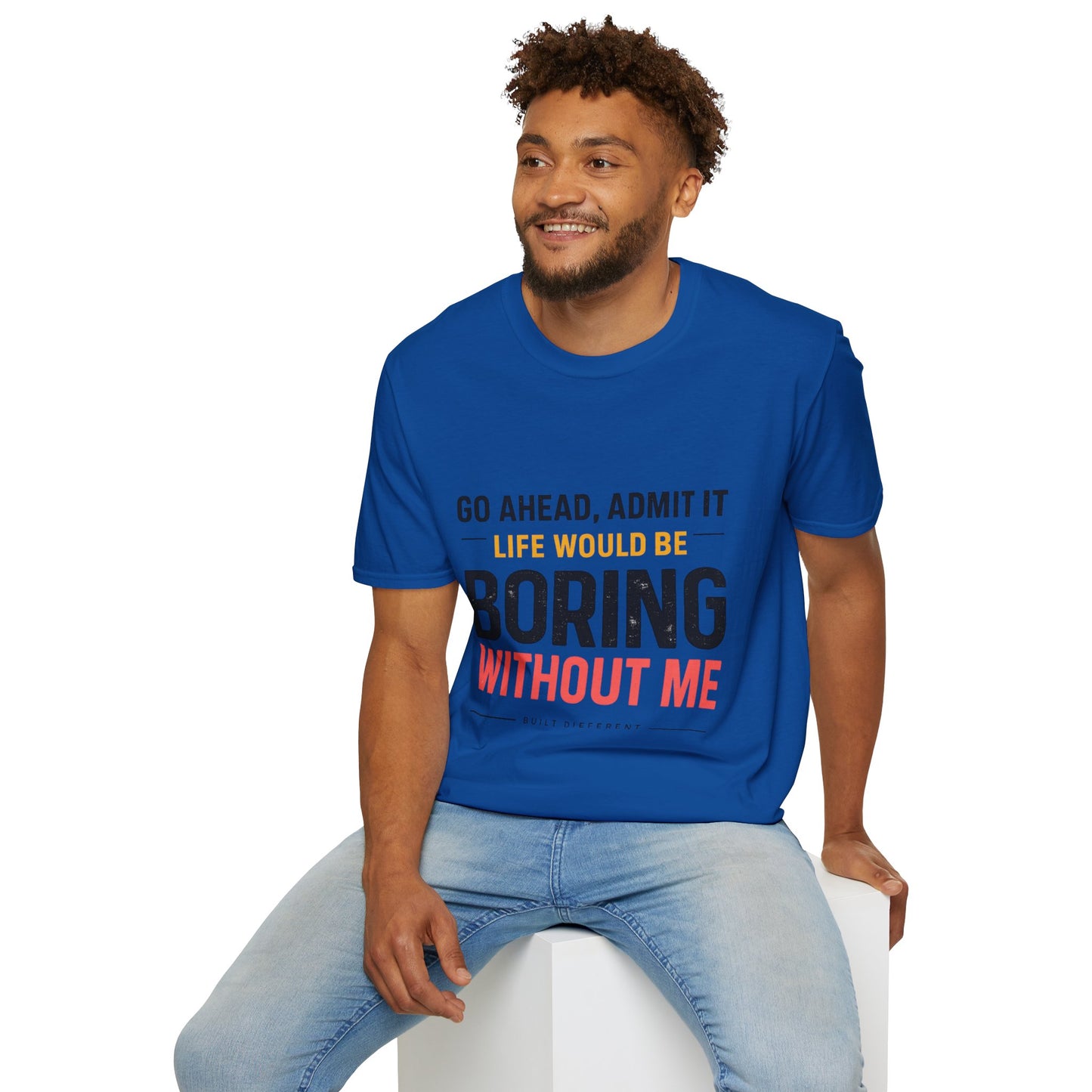Boring Without Me T‑Shirt — Funny Graphic Tee ("Go Ahead, Admit It")