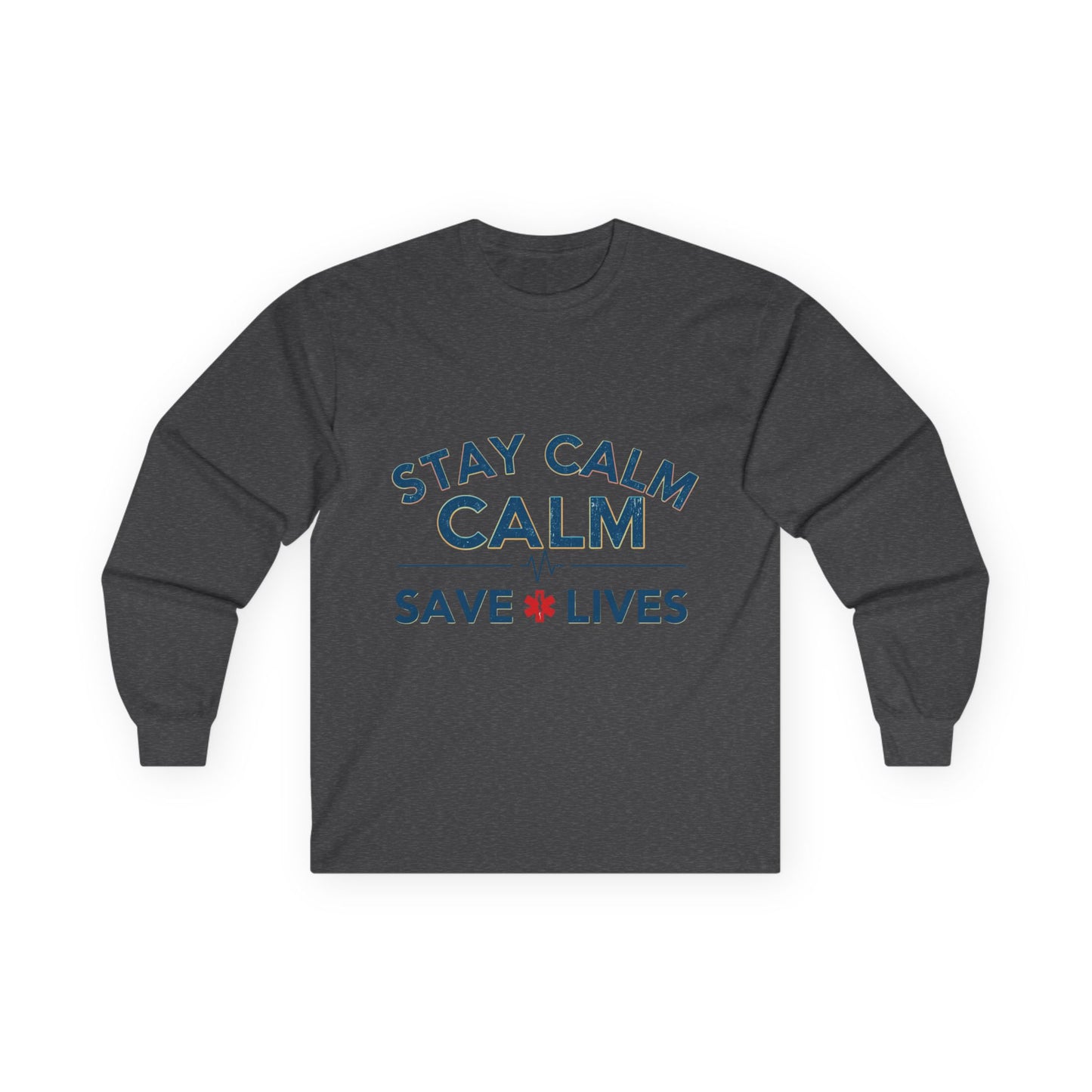 Stay Calm Save Lives Long Sleeve Tee — Medical/First Responder Support Shirt