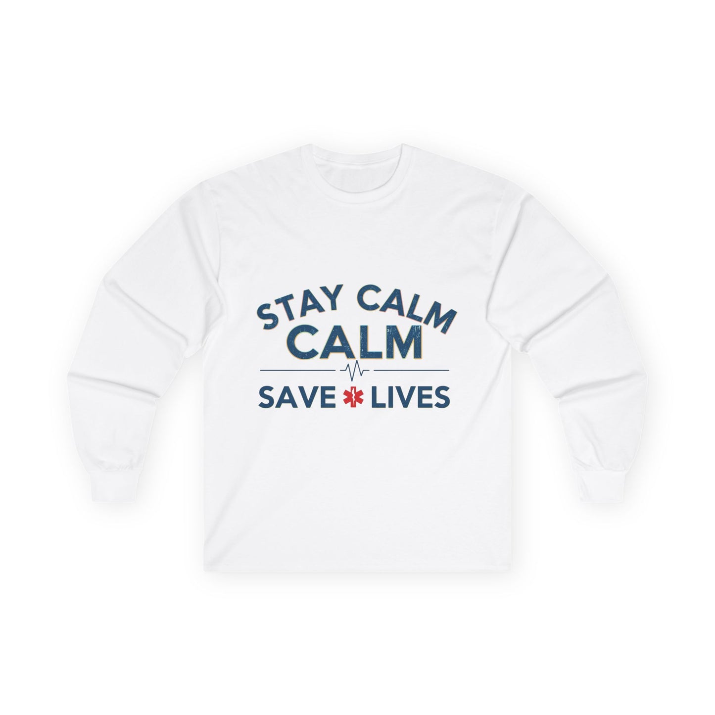 Stay Calm Save Lives Long Sleeve Tee — Medical/First Responder Support Shirt