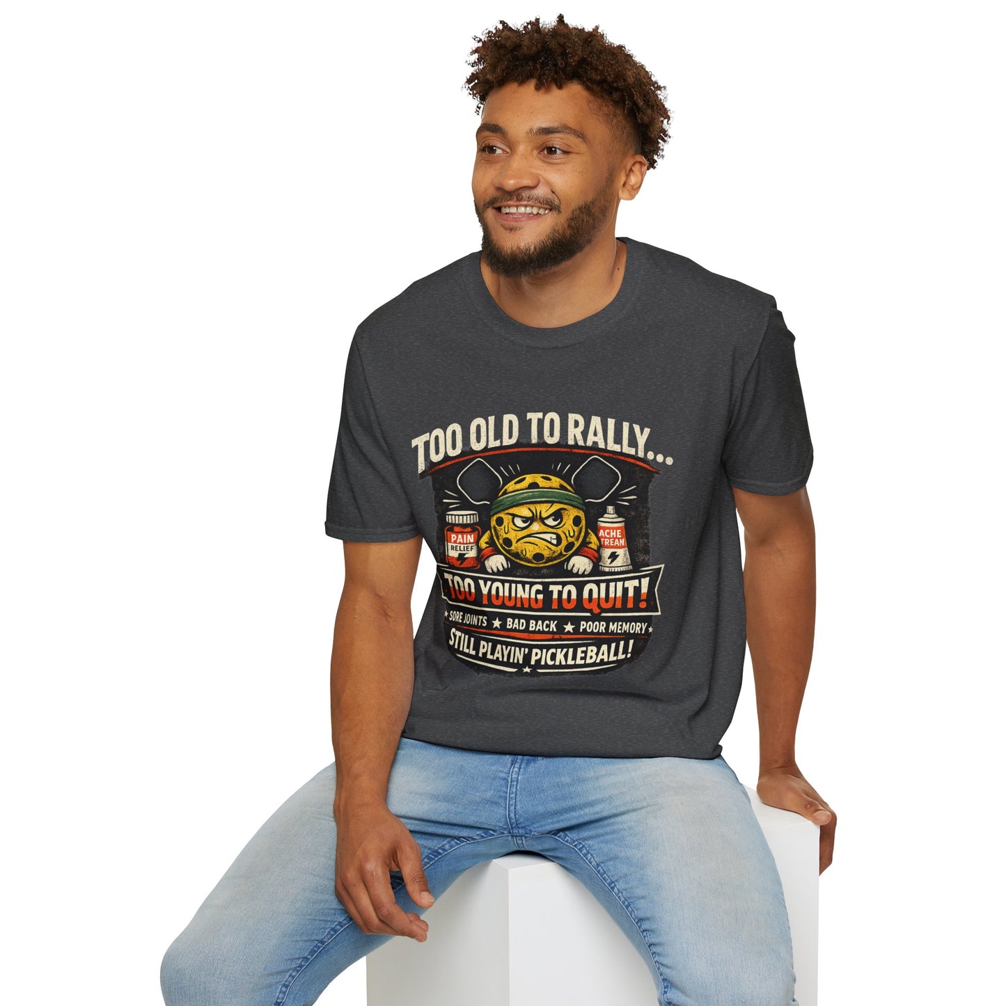 Too Old to Rally, Too Young to Quit Pickleball T-Shirt